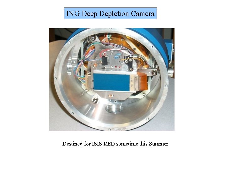 ING Deep Depletion Camera Destined for ISIS RED sometime this Summer 