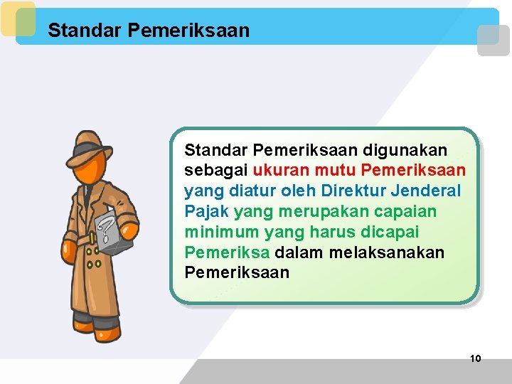 Standar Pemeriksaan digunakan sebagai ukuran mutu Pemeriksaan yang diatur oleh Direktur Jenderal Pajak yang