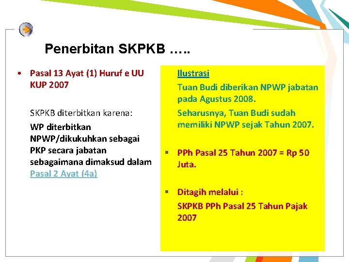 Penerbitan SKPKB …. . • Pasal 13 Ayat (1) Huruf e UU KUP 2007