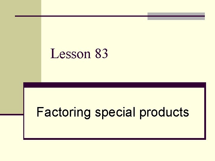 Lesson 83 Factoring special products 