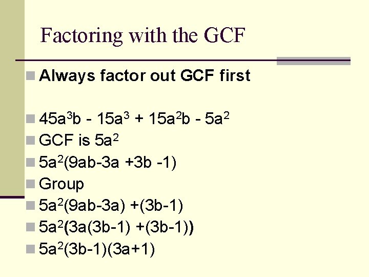 Factoring with the GCF n Always factor out GCF first n 45 a 3