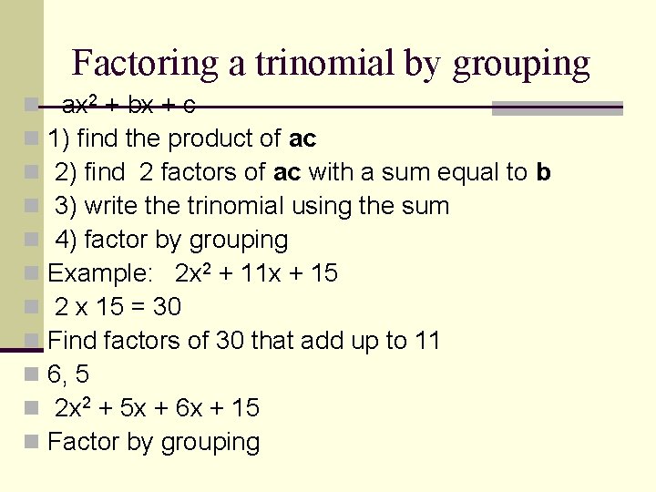 Factoring a trinomial by grouping n n n ax 2 + bx + c