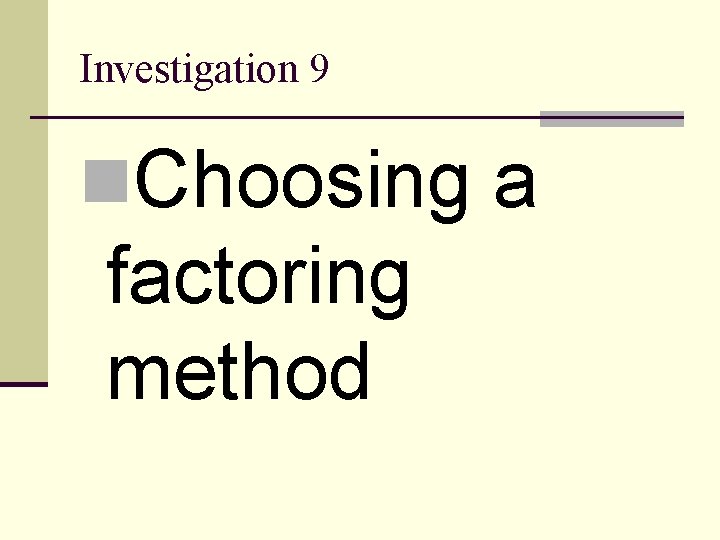Investigation 9 n. Choosing a factoring method 