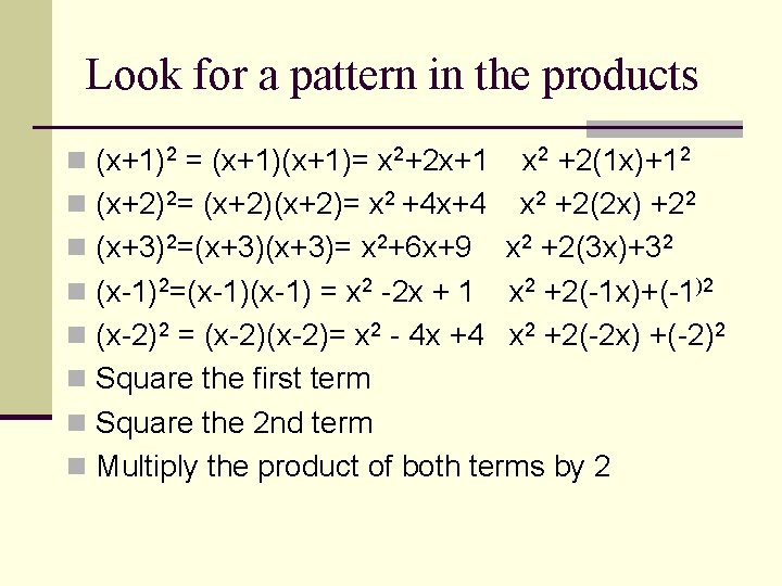 Look for a pattern in the products n (x+1)2 = (x+1)= x 2+2 x+1