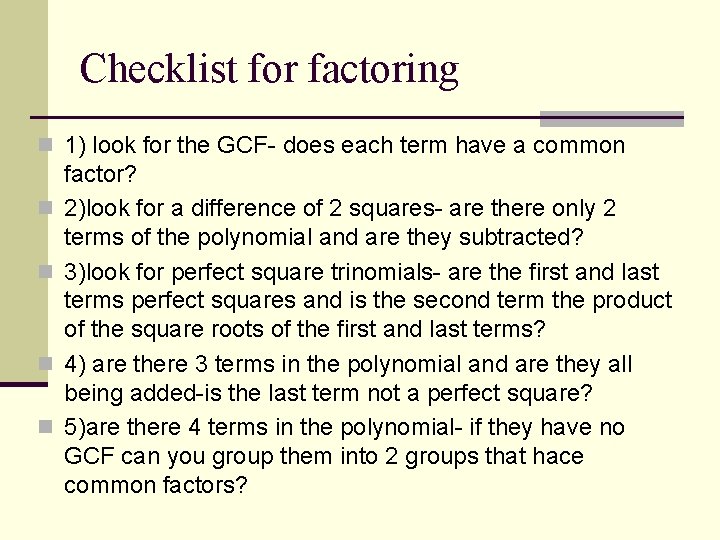 Checklist for factoring n 1) look for the GCF- does each term have a