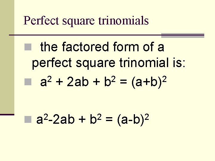 Perfect square trinomials n the factored form of a perfect square trinomial is: 2