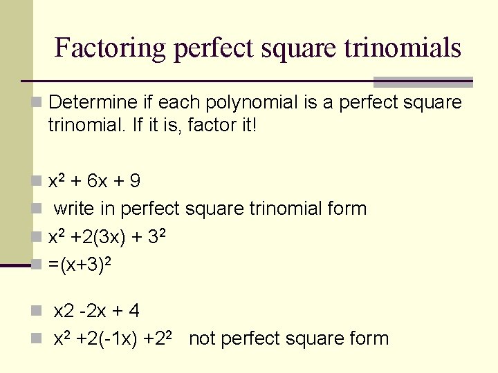 Factoring perfect square trinomials n Determine if each polynomial is a perfect square trinomial.
