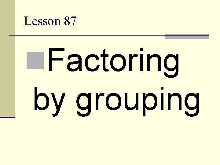 Lesson 87 n. Factoring by grouping 