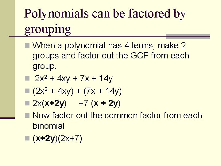 Polynomials can be factored by grouping n When a polynomial has 4 terms, make