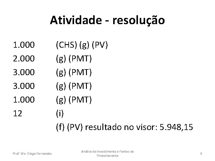 Atividade - resolução 1. 000 2. 000 3. 000 12 Prof. Me. Diego Fernandes