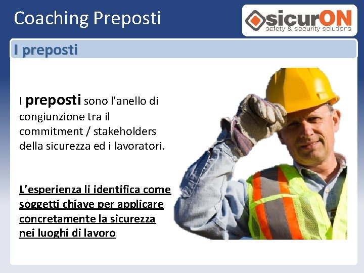 Coaching Preposti I preposti sono l’anello di congiunzione tra il commitment / stakeholders della