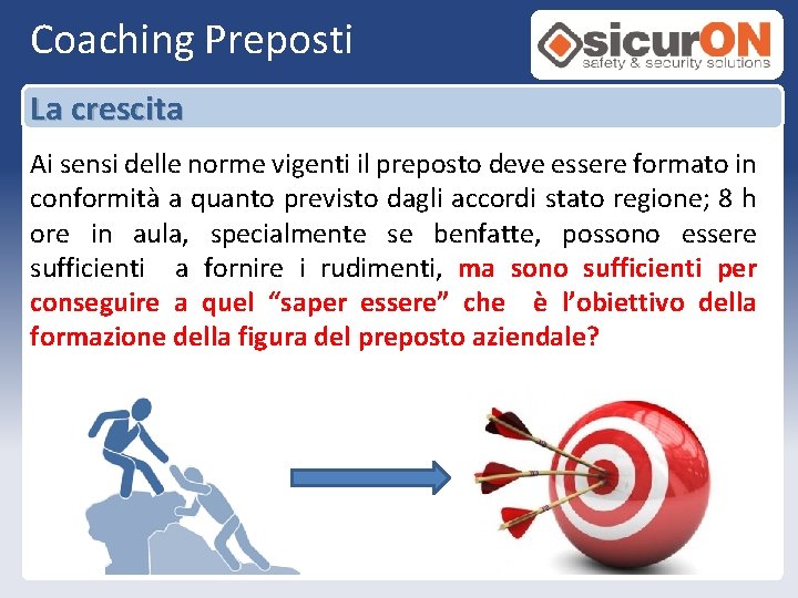 Coaching Preposti La crescita Ai sensi delle norme vigenti il preposto deve essere formato