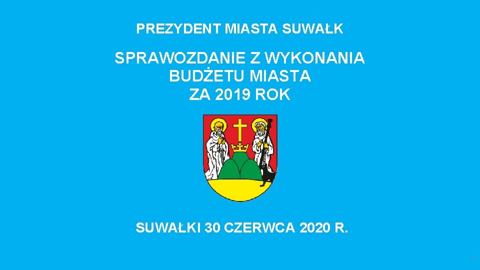 PREZYDENT MIASTA SUWAŁK SPRAWOZDANIE Z WYKONANIA BUDŻETU MIASTA ZA 2019 ROK SUWAŁKI 30 CZERWCA