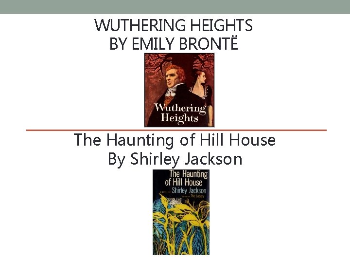 WUTHERING HEIGHTS BY EMILY BRONTË The Haunting of Hill House By Shirley Jackson 