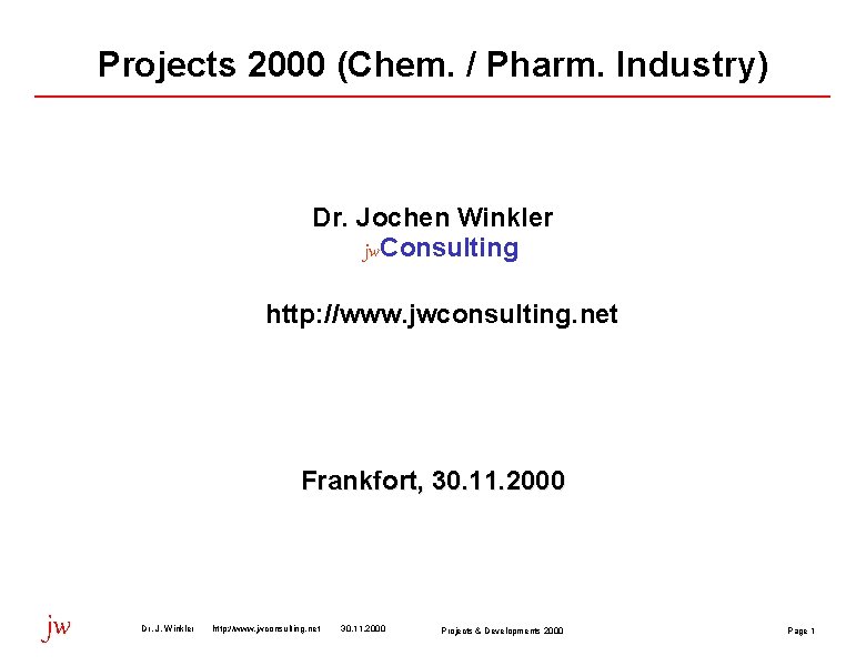 Projects 2000 (Chem. / Pharm. Industry) Dr. Jochen Winkler jw. Consulting http: //www. jwconsulting.