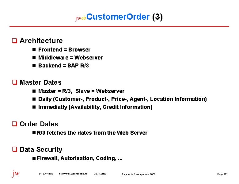 jweb. Customer. Order (3) q Architecture n Frontend = Browser n Middleware = Webserver