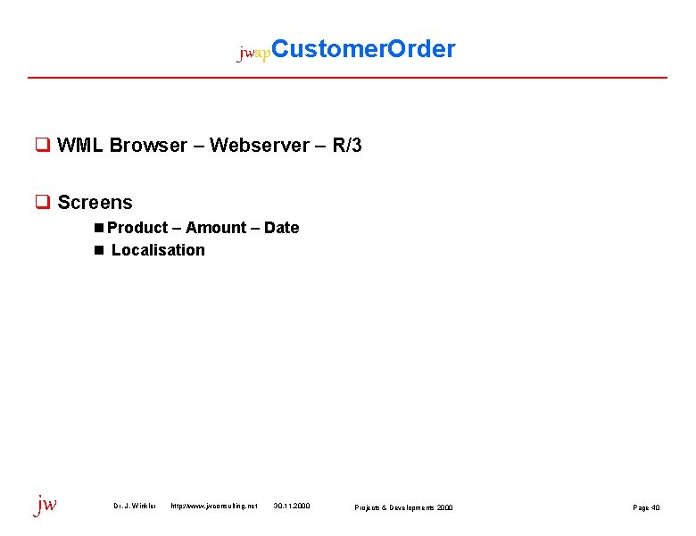 jwap. Customer. Order q WML Browser – Webserver – R/3 q Screens n Product