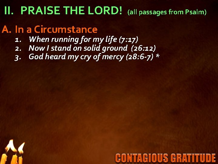 II. PRAISE THE LORD! A. In a Circumstance 1. 2. 3. (all passages from