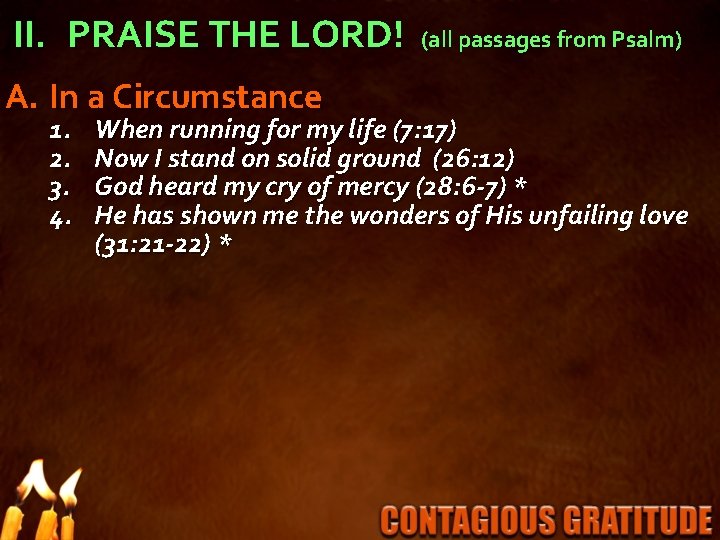 II. PRAISE THE LORD! A. In a Circumstance 1. 2. 3. 4. (all passages