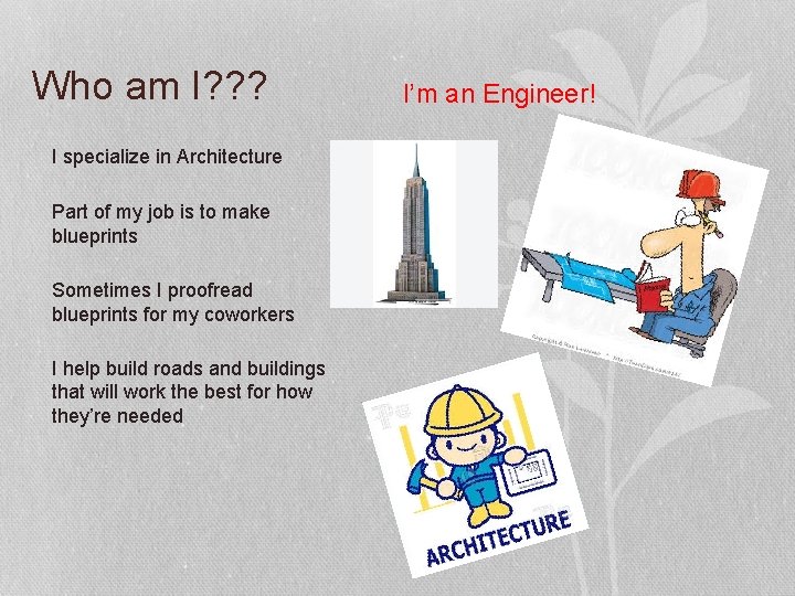 Who am I? ? ? I specialize in Architecture Part of my job is