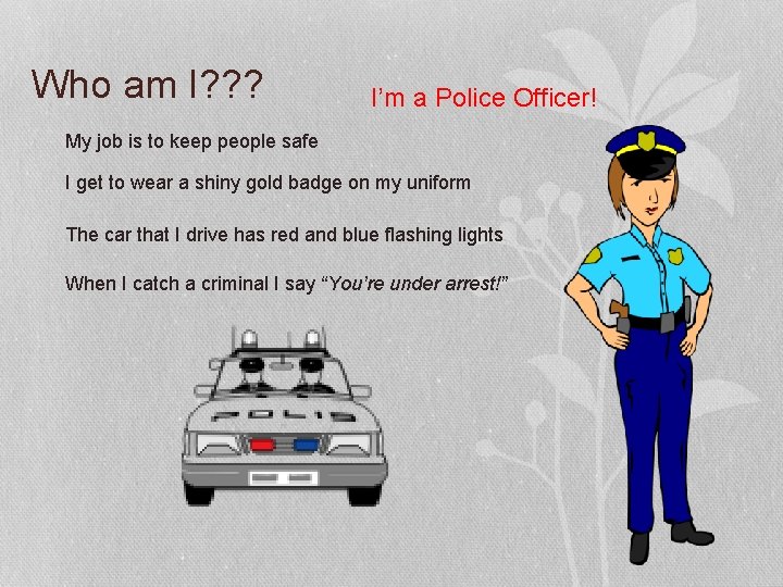 Who am I? ? ? I’m a Police Officer! My job is to keep