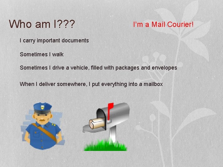 Who am I? ? ? I’m a Mail Courier! I carry important documents Sometimes