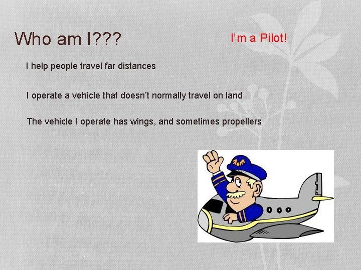 Who am I? ? ? I’m a Pilot! I help people travel far distances