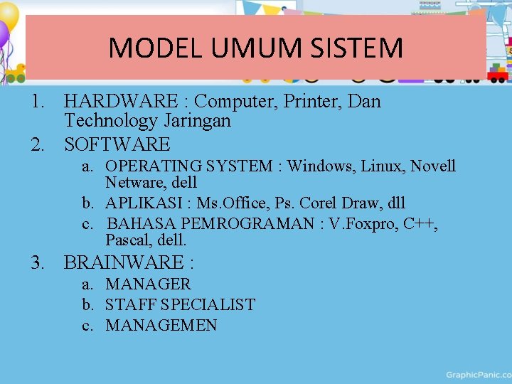 MODEL UMUM SISTEM 1. HARDWARE : Computer, Printer, Dan Technology Jaringan 2. SOFTWARE a.