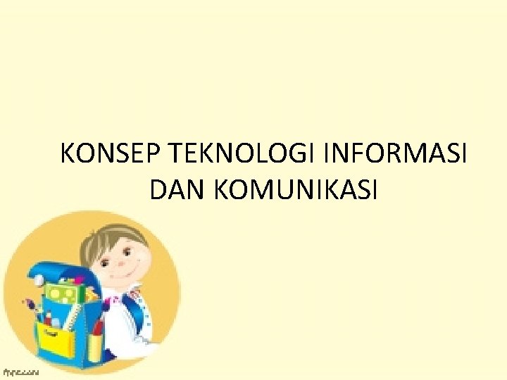 KONSEP TEKNOLOGI INFORMASI DAN KOMUNIKASI 