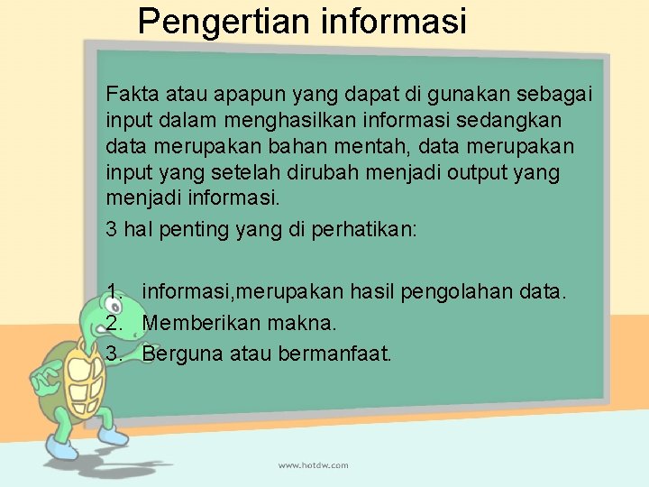 Pengertian informasi Fakta atau apapun yang dapat di gunakan sebagai input dalam menghasilkan informasi