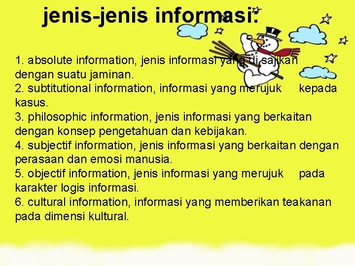 jenis-jenis informasi: 1. absolute information, jenis informasi yang di sajikan dengan suatu jaminan. 2.