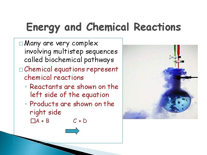 Energy and Chemical Reactions � Many are very complex involving multistep sequences called biochemical