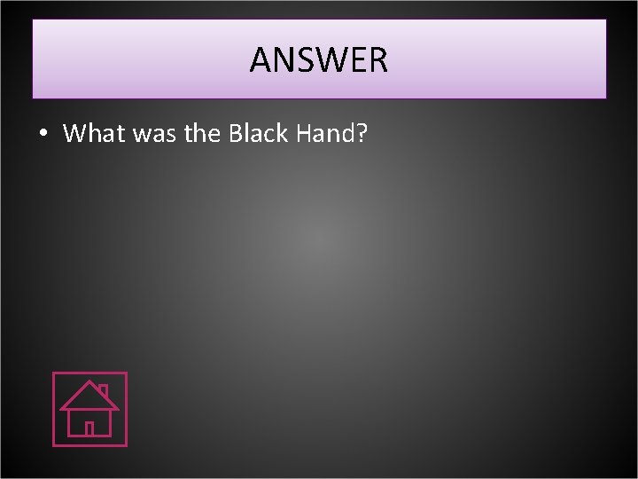 ANSWER • What was the Black Hand? 