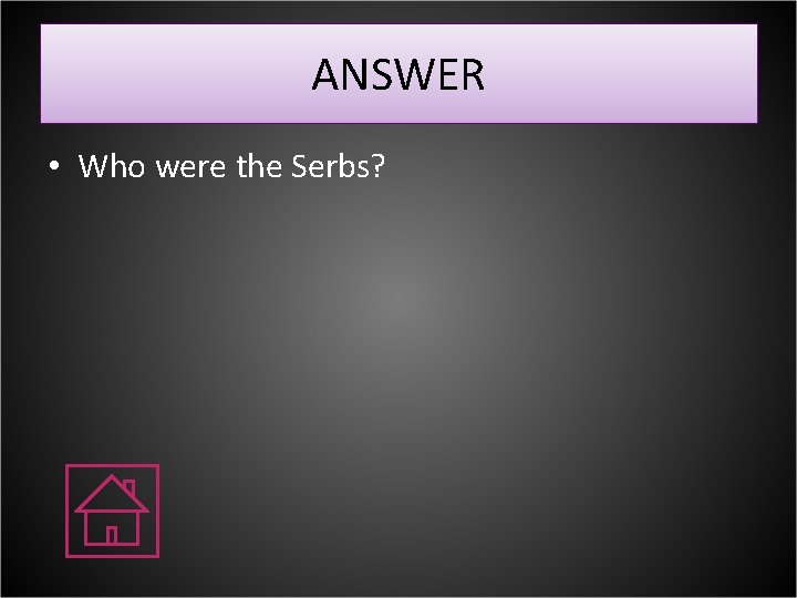 ANSWER • Who were the Serbs? 