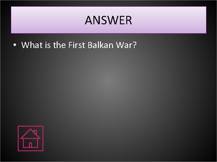 ANSWER • What is the First Balkan War? 