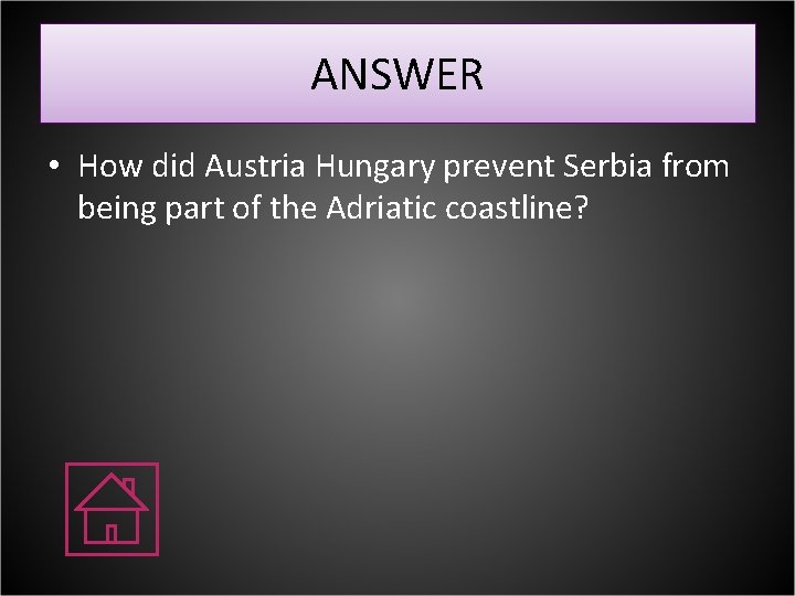 ANSWER • How did Austria Hungary prevent Serbia from being part of the Adriatic