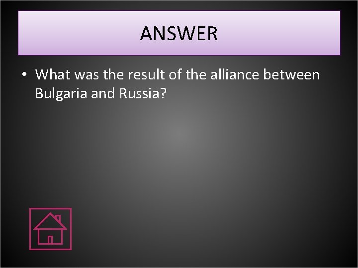 ANSWER • What was the result of the alliance between Bulgaria and Russia? 