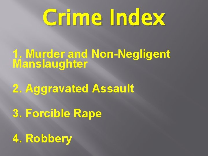 Crime Index 1. Murder and Non-Negligent Manslaughter 2. Aggravated Assault 3. Forcible Rape 4.