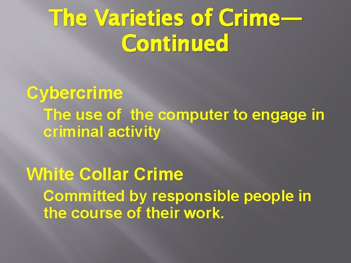 The Varieties of Crime— Continued Cybercrime The use of the computer to engage in