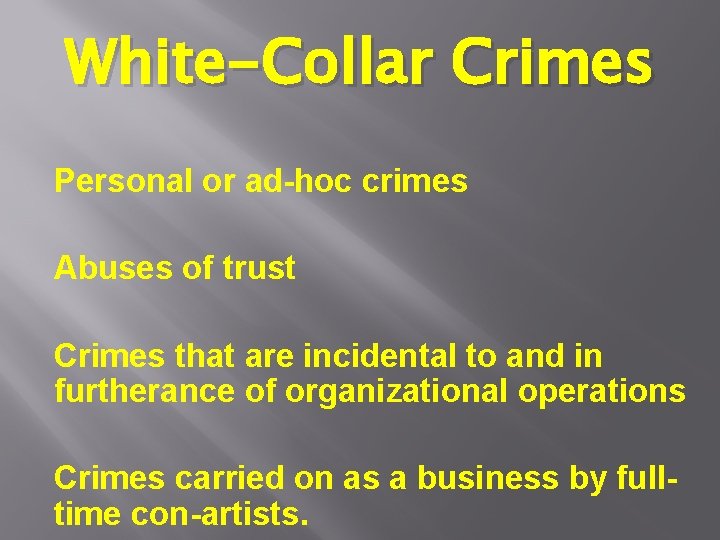 White-Collar Crimes Personal or ad-hoc crimes Abuses of trust Crimes that are incidental to White-Collar Crimes Personal or ad-hoc crimes Abuses of trust Crimes that are incidental to
