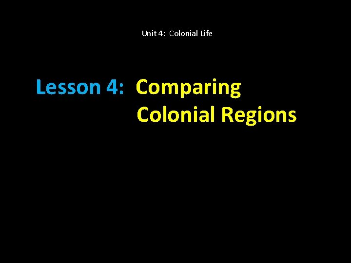 Unit 4: Colonial Life Lesson 4: Comparing Colonial Regions 