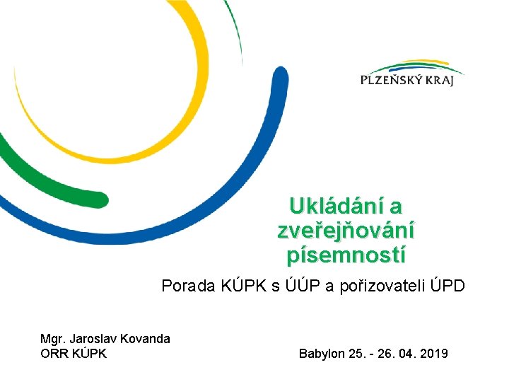 Ukládání a zveřejňování písemností Porada KÚPK s ÚÚP a pořizovateli ÚPD Mgr. Jaroslav Kovanda