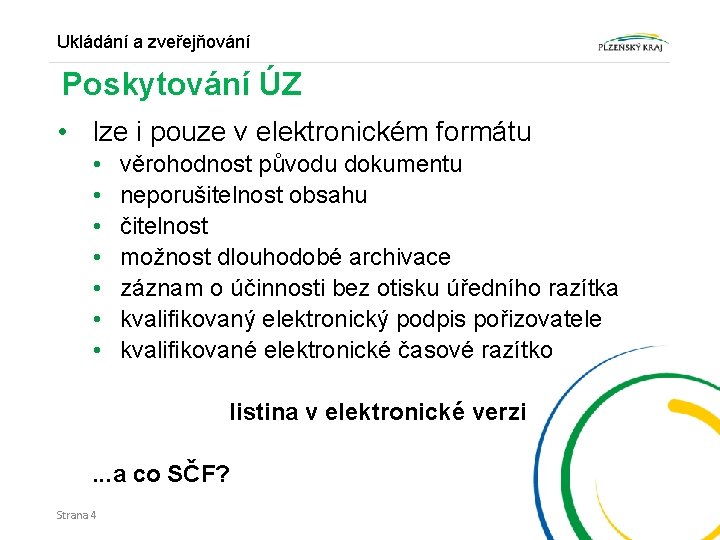 Ukládání a zveřejňování Poskytování ÚZ • lze i pouze v elektronickém formátu • •