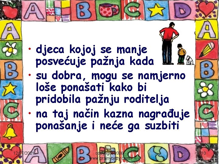  • djeca kojoj se manje posvećuje pažnja kada • su dobra, mogu se