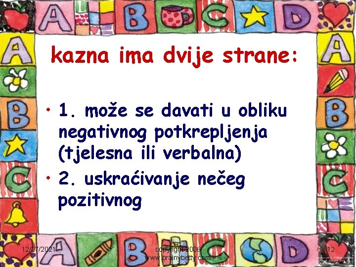 kazna ima dvije strane: • 1. može se davati u obliku negativnog potkrepljenja (tjelesna