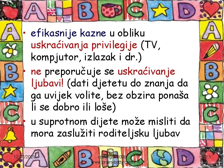  • efikasnije kazne u obliku uskraćivanja privilegije (TV, kompjutor, izlazak i dr. )