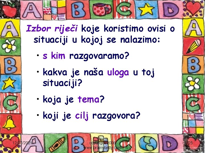 Izbor riječi koje koristimo ovisi o situaciji u kojoj se nalazimo: • s kim