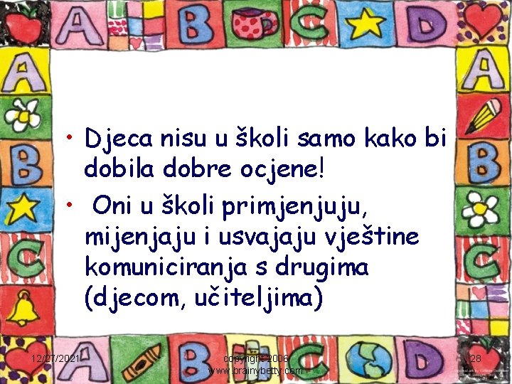  • Djeca nisu u školi samo kako bi dobila dobre ocjene! • Oni