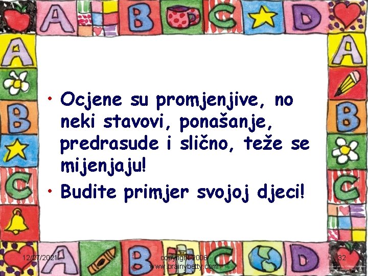  • Ocjene su promjenjive, no neki stavovi, ponašanje, predrasude i slično, teže se
