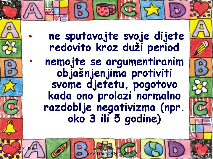 ne sputavajte svoje dijete redovito kroz duži period • nemojte se argumentiranim objašnjenjima protiviti